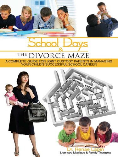 School Days and the Divorce Maze: A Complete Guyide for Joint Custody Parents in Managing Your Childs Successful School Career