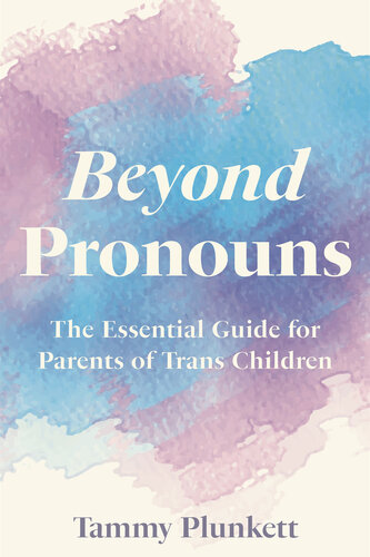 Beyond Pronouns: The Essential Guide for Parents of Trans Children