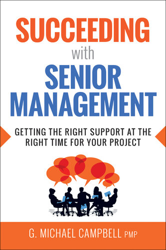 Succeeding with Senior Management: Getting the Right Support at the Right Time for Your Project