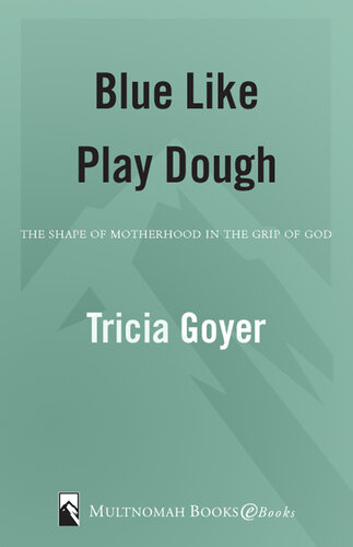 Blue Like Play Dough: The Shape of Motherhood in the Grip of God