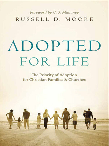 Adopted for Life: The Priority of Adoption for Christian Families and Churches