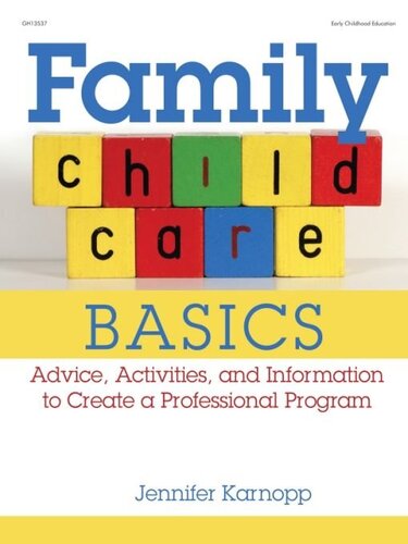 Family Child Care Basics: Advice, Activities, and Information to Create a Professional Program