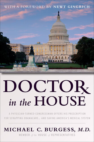 Doctor in the House: A Physician-Turned-Congressman Offers His Prescription for Scrapping Obamacare -- and Saving America's Medical System