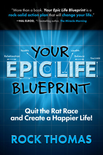Your Epic Life Blueprint: Quit the Rat Race and Create a Happier Life!