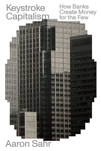 Keystroke Capitalism: How Banks Create Money for the Few