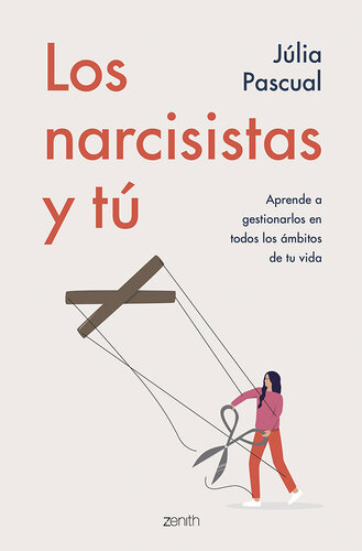 Los narcisistas y tú: Aprende a gestionarlos en todos los ámbitos de tu vida