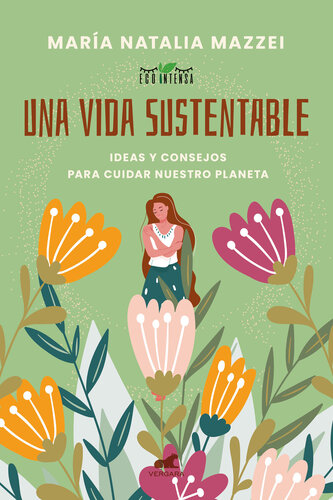 Una vida sustentable: Ideas y consejos para cuidar nuestro planeta