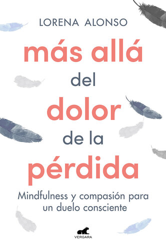 Más allá del dolor de la pérdida: Mindfulness y compasión para un duelo consciente