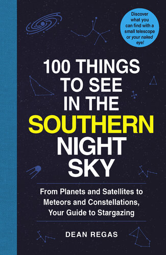 in the Southern Night Sky: From Planets and Satellites to Meteors and Constellations, Your Guide to Stargazing