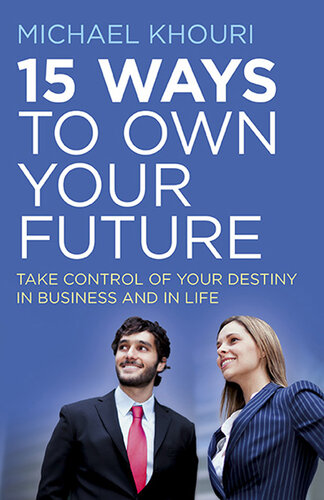 15 Ways to Own Your Future: Take Control of Your Destiny in Business & in Life