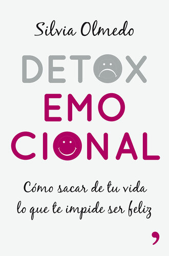 Detox emocional: Cómo sacar de tu vida lo que te impide ser feliz