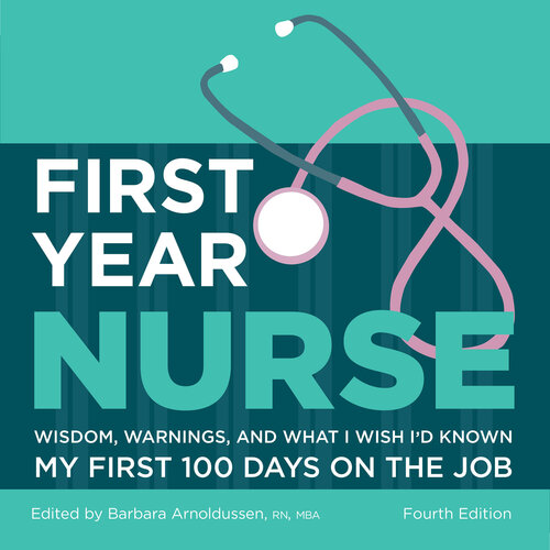 First Year Nurse: Wisdom, Warnings, and What I Wish I'd Known My First 100 Days on the Job