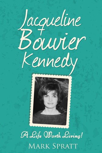 Jacqueline Bouvier Kennedy: A Life Worth Living!