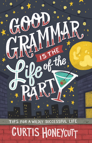 Good Grammar Is the Life of the Party: Tips for a Wildly Successful Life