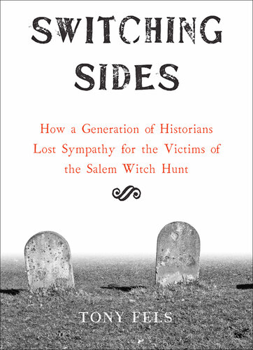 Switching Sides: How a Generation of Historians Lost Sympathy for the Victims of the Salem Witch Hunt