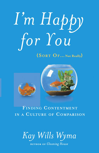 I'm Happy for You (Sort Of...Not Really): Finding Contentment in a Culture of Comparison
