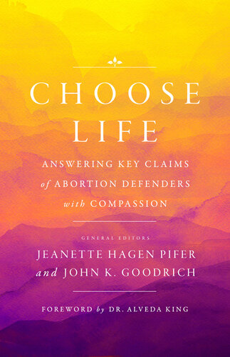 Choose Life: Answering Key Claims of Abortion Defenders with Compassion