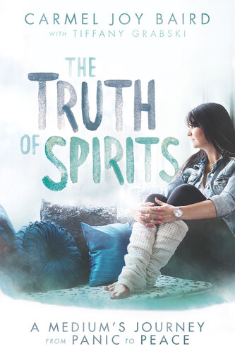 The Truth of Spirits: A Medium's Journey from Panic to Peace