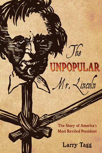 The Unpopular Mr. Lincoln: The Story of America's Most Reviled President
