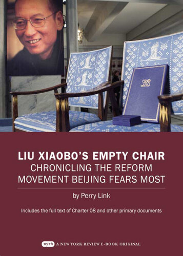 Liu Xiaobo's Empty Chair: Chronicling the Reform Movement Beijing Fears Most; Includes the full text of Charter 08 and other primary documents