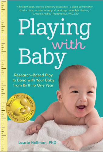 Playing with Baby: Researched-Based Play to Bond with Your Baby from Birth to Year One
