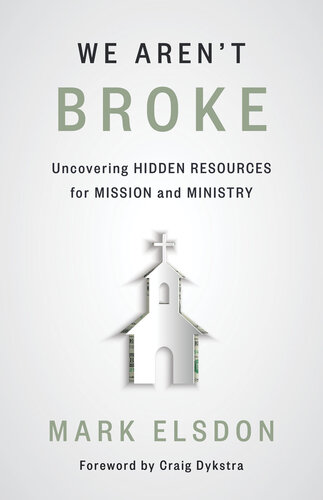 We Aren't Broke: Uncovering Hidden Resources for Mission and Ministry