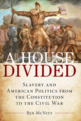 A House Divided: Slavery and American Politics from the Constitution to the Civil War