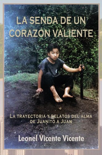 La Senda De Un Corazón Valiente: La trayectoria y relatos del alma de Juanito a Juan