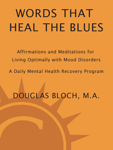 Words That Heal the Blues: Affirmations and Meditations for Living Optimally with Mood Disorders