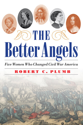 The Better Angels: Five Women Who Changed Civil War America