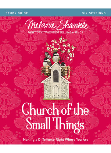 Church of the Small Things Bible Study Guide: Making a Difference Right Where You Are