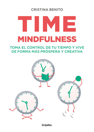 Time mindfulness: Toma el control de tu tiempo y vive de forma más próspera y creativa
