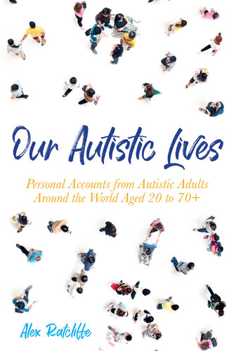 Our Autistic Lives: Personal Accounts from Autistic Adults Around the World Aged 20 to 70+