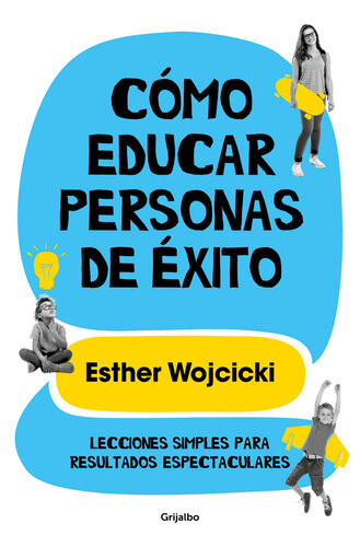 Cómo educar personas de éxito: Lecciones simples para resultados espectaculares