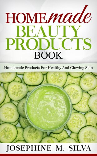Homemade Beauty Products Book: Homemade Products For Healthy And Glowing Skin