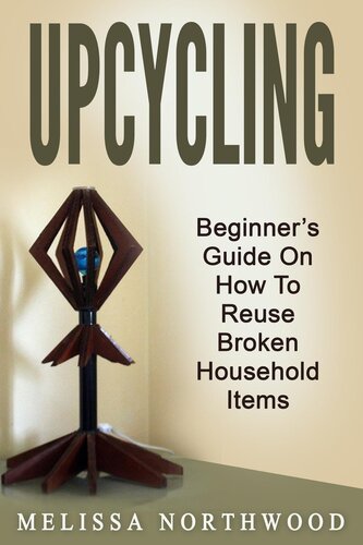 Upcycling: Beginner's Guide On How To Reuse Broken Household Items