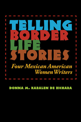 Telling Border Life Stories: Four Mexican American Women Writers