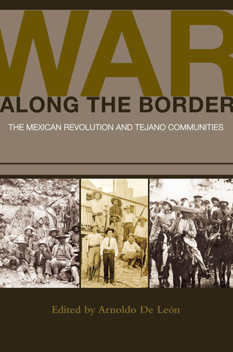 War along the Border: The Mexican Revolution and Tejano Communities
