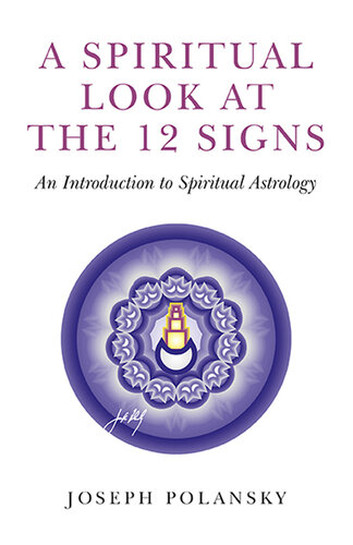 A Spiritual Look at the 12 Signs: An Introduction to Spiritual Astrology