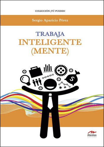 Trabaja inteligente (mente): Estrategias de Inteligencia Emocional para convertirte en el líder que siempre quisiste ser