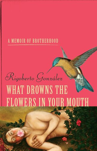 What Drowns the Flowers in Your Mouth: A Memoir of Brotherhood