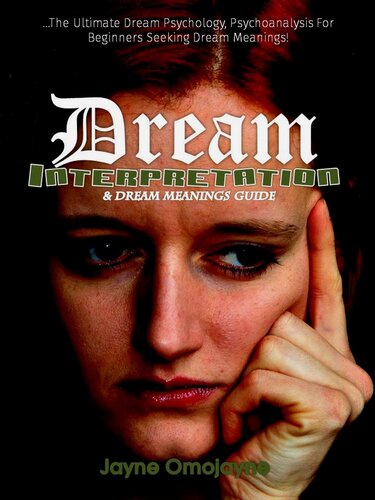 Dream Interpretation and Dream Meanings Guide: The Ultimate Dream Psychology Psychoanalysis for Beginners Seeking Dream Meanings!
