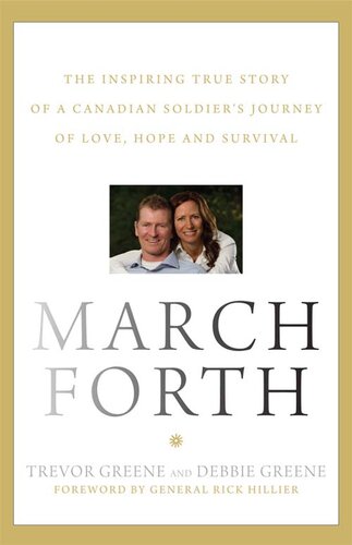 March Forth: The Inspiring True Story Of A Canadian Soldier's Journey Of Love, Hope and Survival