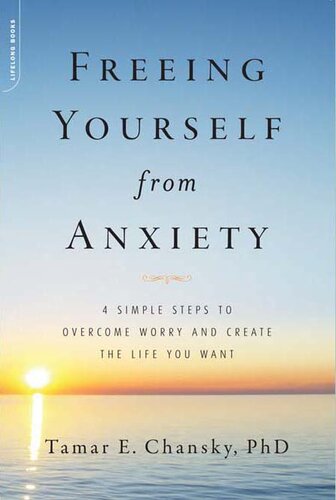 Freeing Yourself from Anxiety: 4 Simple Steps to Overcome Worry and Create the Life You Want