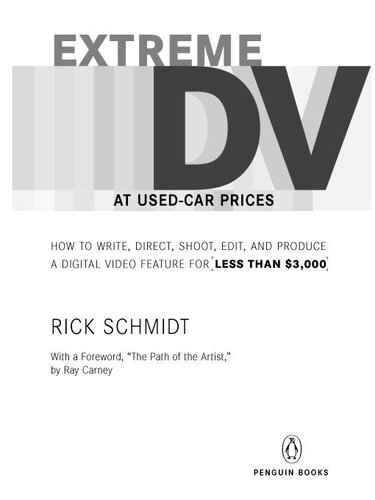 Extreme DV at Used-Car Prices: How to Write, Direct, Shoot, Edit, and Produce a Digital Video Feature for Less Than $3,000