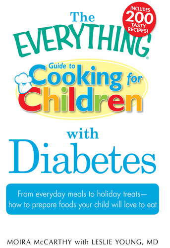 The Everything Guide to Cooking for Children with Diabetes: From everyday meals to holiday treats; how to prepare foods your child will love to eat