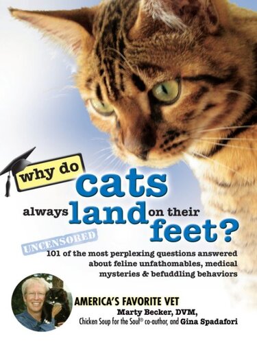 Why Do Cats Always Land on Their Feet?: 101 of the Most Perplexing Questions Answered About Feline Unfathomables, Medical Mysteries and Befuddling Behaviors