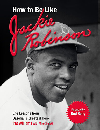 How to Be Like Jackie Robinson: Life Lessons from Baseball's Greatest Hero