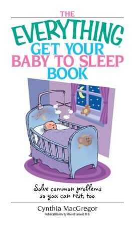 The Everything Get Your Baby To Sleep Book: Solve Common Problems So You Can Rest, Too