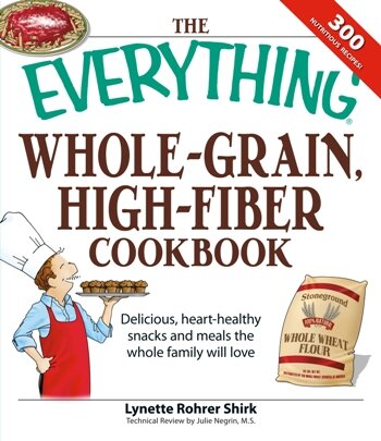 The  Whole Grain, High Fiber Cookbook: Delicious, Heart-healthy Snacks and Meals The Whole Family Will Love